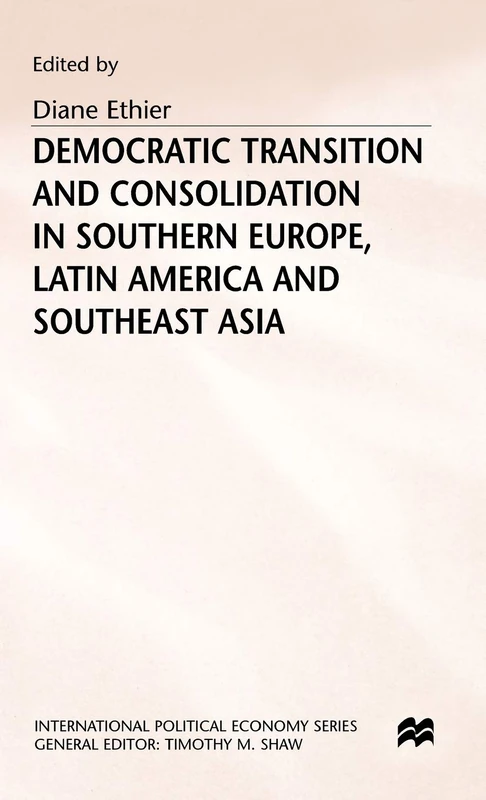 Democratic Transition and Consolidation in Southern Europe, Latin America and Southeast Asia (International Political Economy Series)