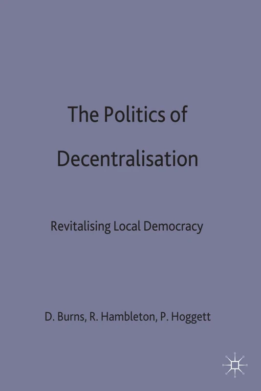 The Politics of Decentralisation: Revitalising Local Democracy: 15 (Public Policy and Politics) - Image 1