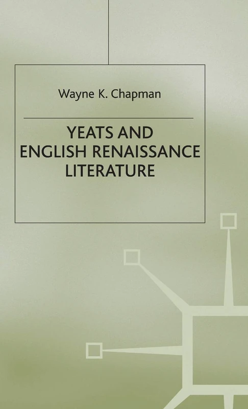 Yeats and English Renaissance Literature (Studies in Anglo-Irish Literature)