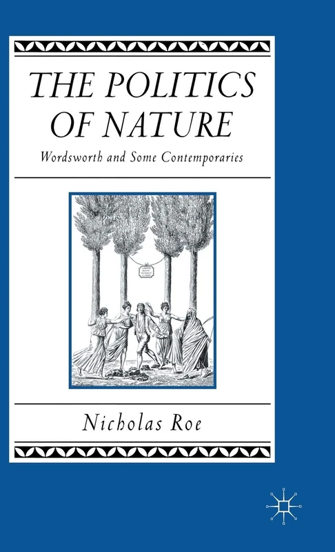 The Politics of Nature: Wordsworth and Some Contemporaries (Studies in Romanticism)