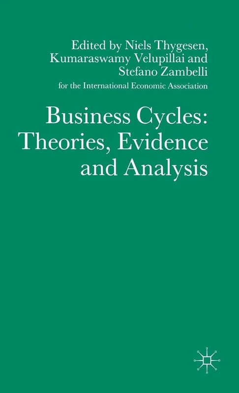 Business Cycles: Theories, Evidence and Analysis (International Economic Association Series)