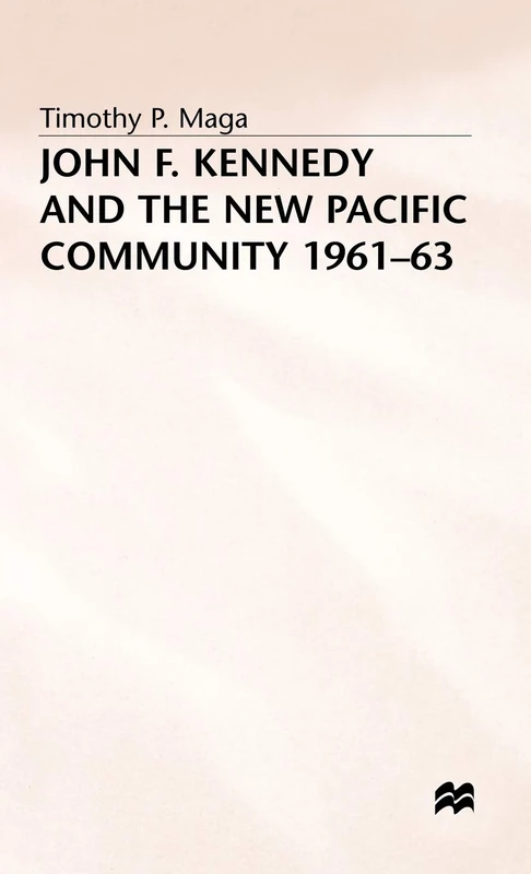 John F. Kennedy and the New Pacific Community, 1961–63 (New Waves in Philosophy)