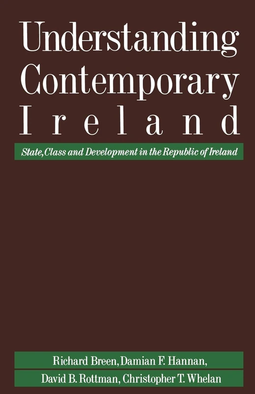 Understanding Contemporary Ireland: State, Class and Development in the Republic of Ireland