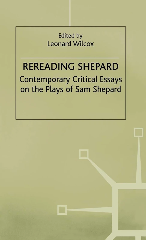 Rereading Shepard: Contemporary Critical Essays on the Plays of Sam Shepard