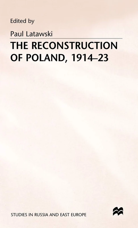 The Reconstruction of Poland, 1914-23 (Studies in Russia and East Europe)