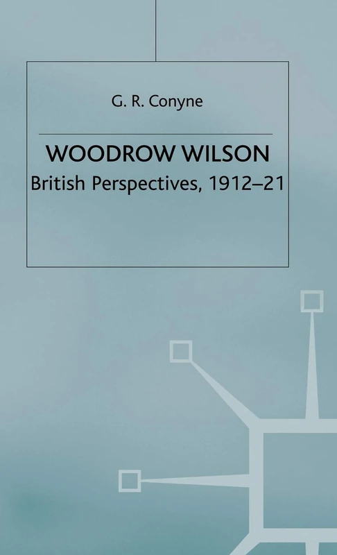 Woodrow Wilson: British Perspectives, 1912–21 (Studies in Military and Strategic History)