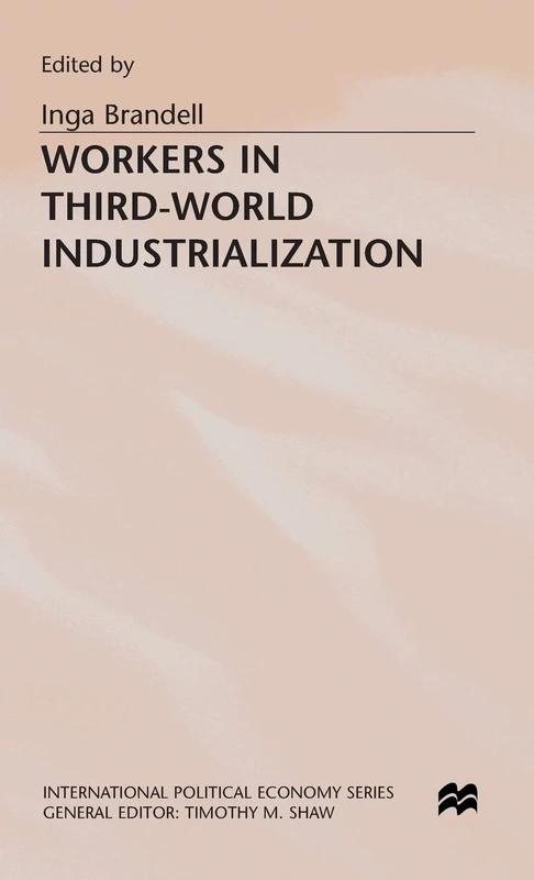 Workers in Third-World Industrialization (International Political Economy Series)
