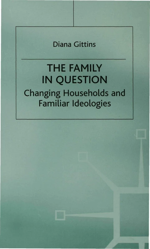 The Family in Question: Changing Households and Familiar Ideologies: 8 (Women in Society)