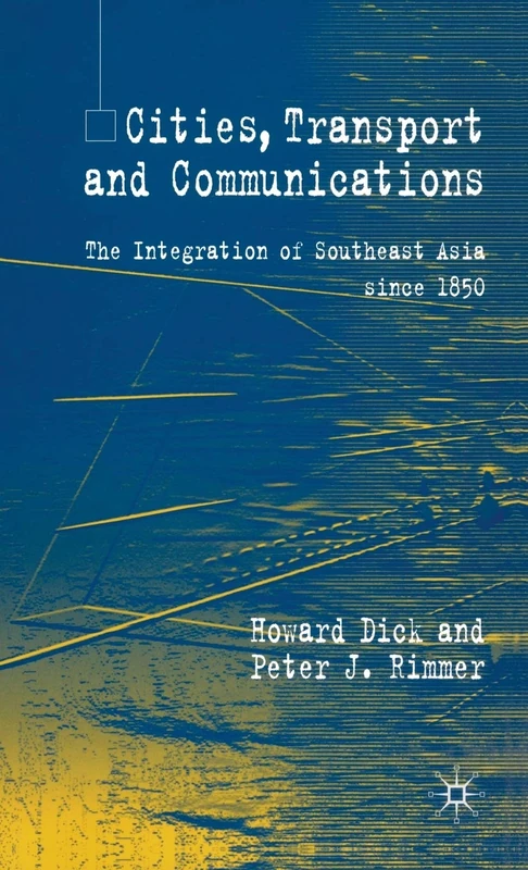 Cities, Transport and Communications: The Integration of Southeast Asia Since 1850 (A Modern Economic History of Southeast Asia)