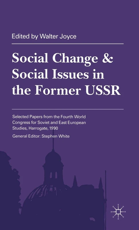 Social Change and Social Issues in the Former USSR (Selected papers from the Fourth World Congress for Soviet & East Studies)