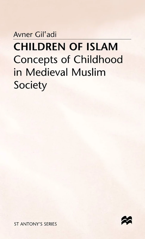 Children of Islam: Concepts of Childhood in Medieval Muslim Society (St Antony's Series)