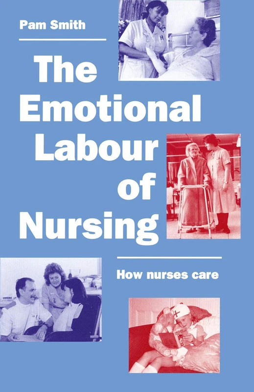 The Emotional Labour of Nursing: Its Impact on Interpersonal Relations, Management and Educational Environment
