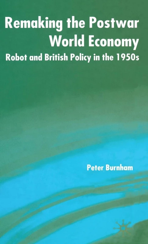 Remaking the Postwar World Economy: Robot and British Policy in the 1950s - Image 1
