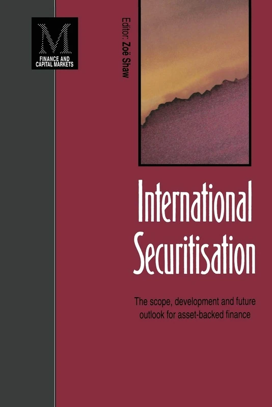 International Securitisation: The scope, development and future outlook for asset-backed finance (Finance and Capital Markets Series)