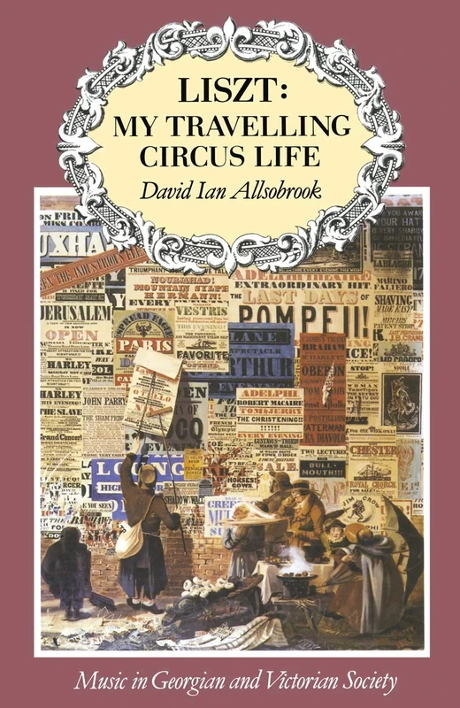 Liszt: My Travelling Circus Life (Music in Georgian and Victorian Society)