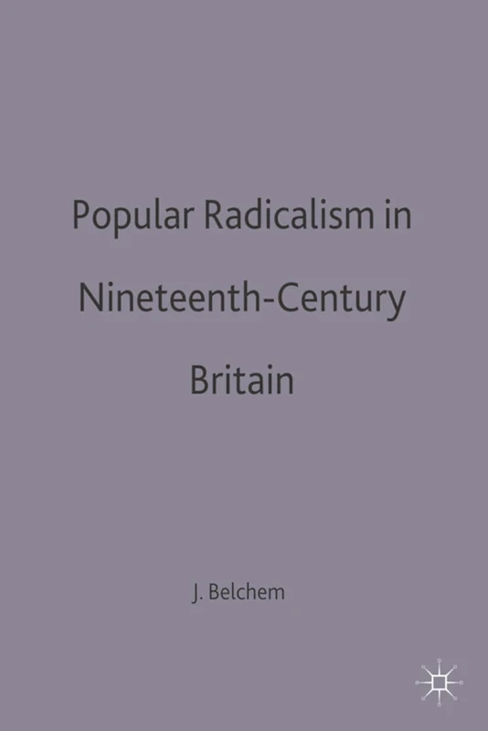 Popular Radicalism in Nineteenth-Century Britain: 8 (Social History in Perspective)