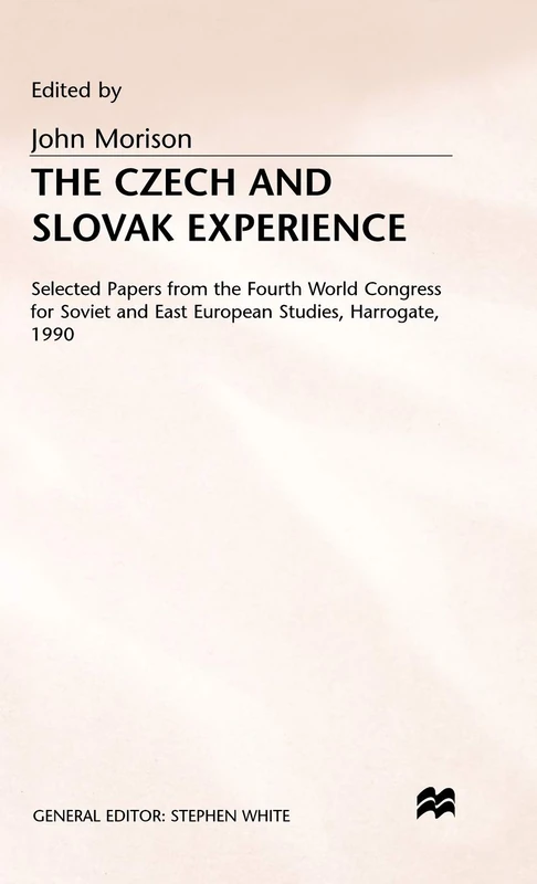 The Czech and Slovak Experience: Selected Papers from the Fourth World Congress for Soviet and East European Studies, Harrogate, 1990