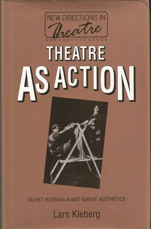 Theatre as Action: Soviet Russian Avant-Garde Aesthetics (Studies in Economic and Social History)