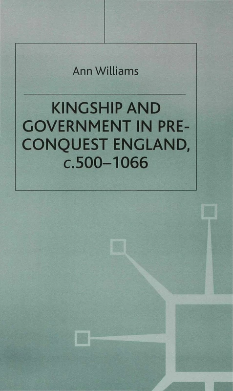 Kingship and Government in Pre-Conquest England c.500–1066: 77 (British History in Perspective)