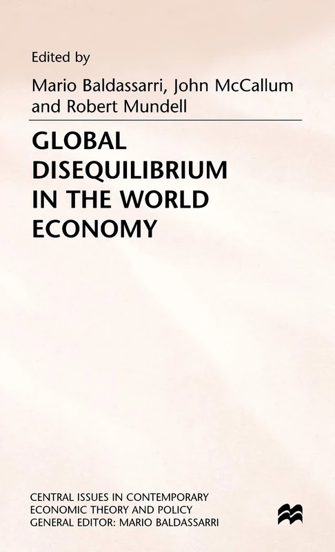 Global Disequilibrium in the World Economy (Central Issues in Contemporary Economic Theory and Policy)