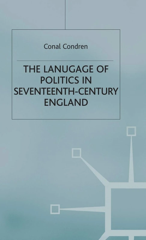 The Language of Politics in Seventeenth-Century England (Studies in Modern History)
