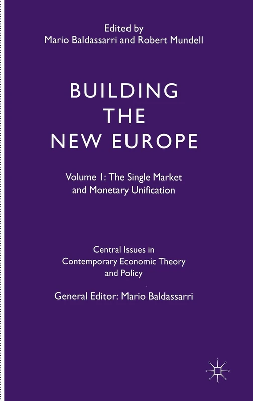 Building the New Europe: Volume 1: The Single Market and Monetary Unification (Central Issues in Contemporary Economic Theory and Policy)