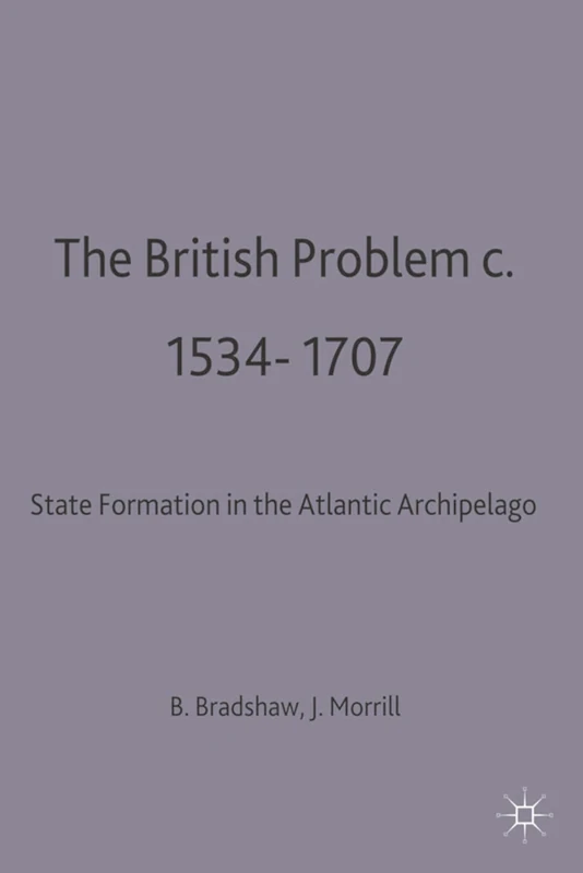 The British Problem c.1534-1707: State Formation in the Atlantic Archipelago: 16 (Problems in Focus)