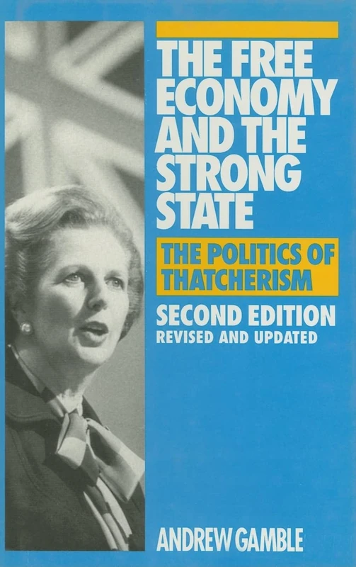 The Free Economy and the Strong State: Politics of Thatcherism