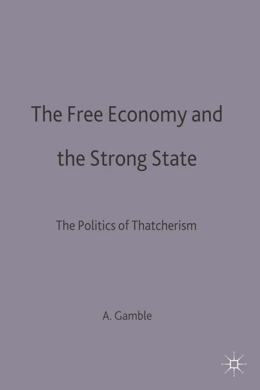 The Free Economy and the Strong State: The Politics of Thatcherism