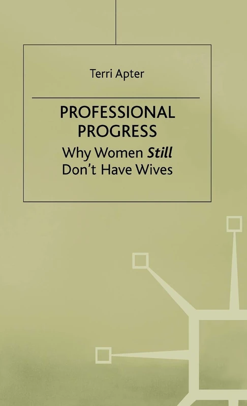 Professional Progress: Why Women Still Don't Have Wives