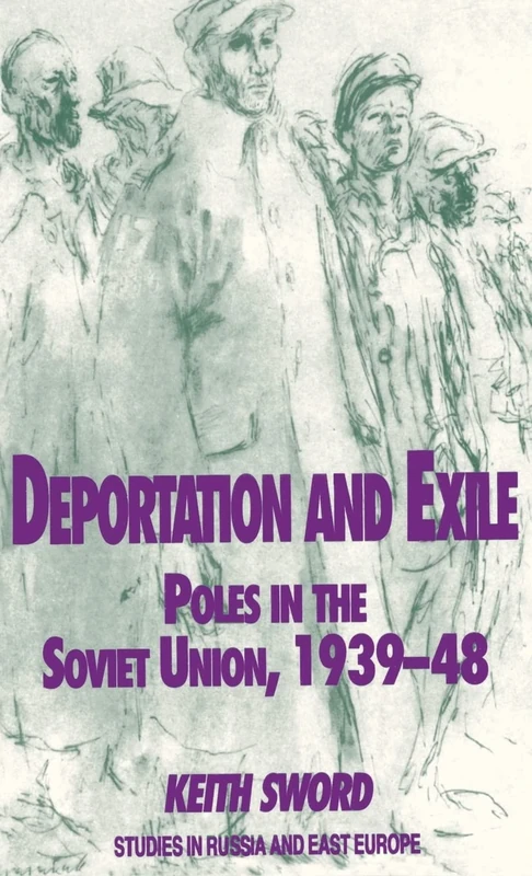 Deportation and Exile: Poles in the Soviet Union, 1939-48 (Studies in Russia and East Europe)
