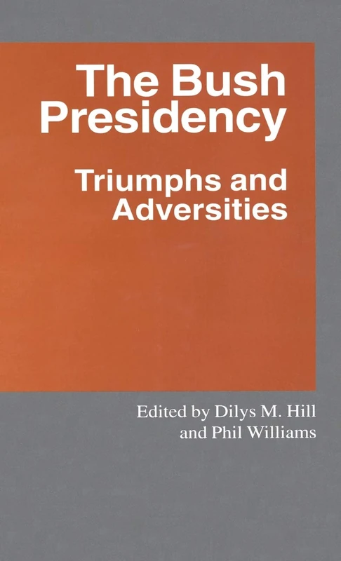 The Bush Presidency: Triumphs and Adversities (Southampton Studies in International Policy)