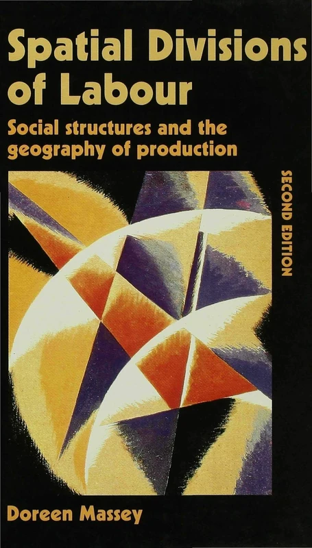 Spatial Divisions of Labour: Social Structures and the Geography of Production