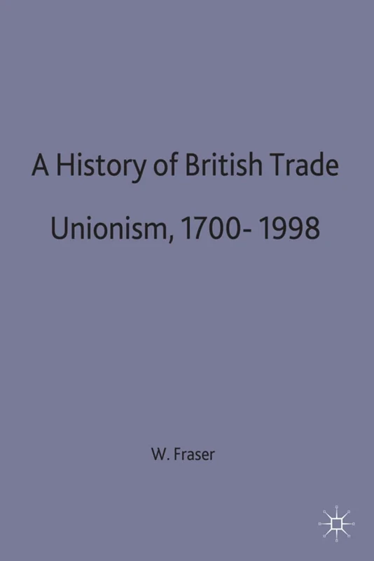 A History of British Trade Unionism 1700–1998: 54 (British Studies Series)