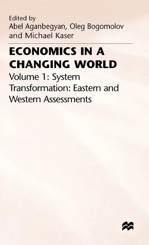 Economics in a Changing World: Volume 1: System Transformation- Eastern and Western Assessments (International Economic Association Series)