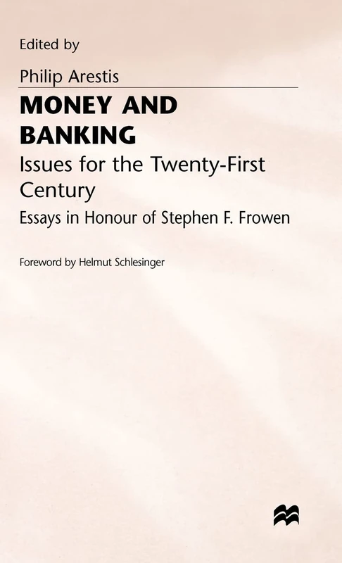 Money and Banking: Issues for the Twenty-First Century (Essays in Honour of Stephen F. Frowen)