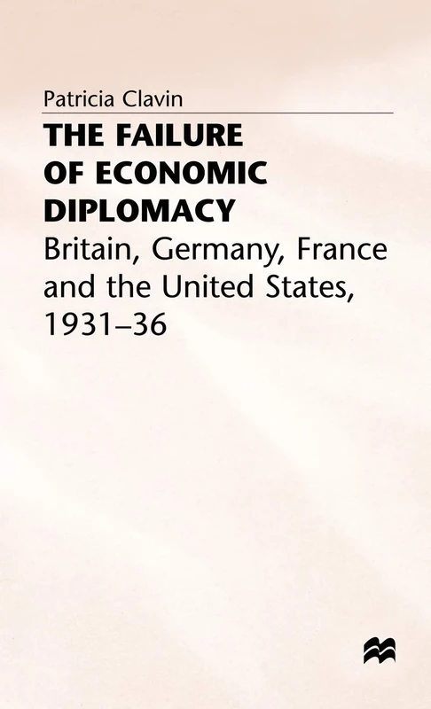 The Failure of Economic Diplomacy: Britain, Germany, France and the United States, 1931-36