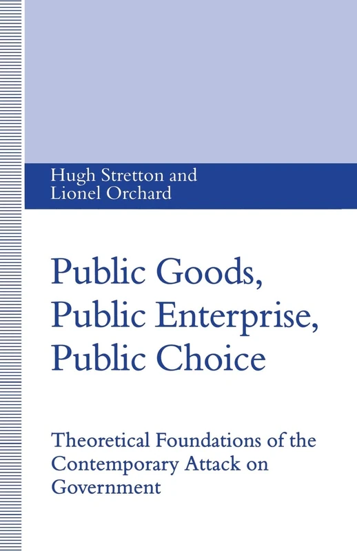 Public Goods, Public Enterprise, Public Choice: Theoretical Foundations of the Contemporary Attack on Government