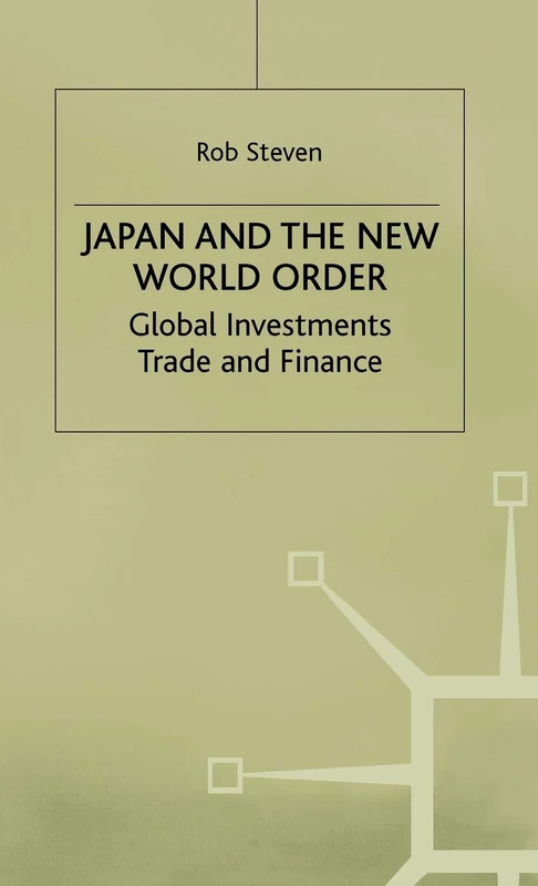 Japan and the New World Order: Global Investments, Trade and Finance
