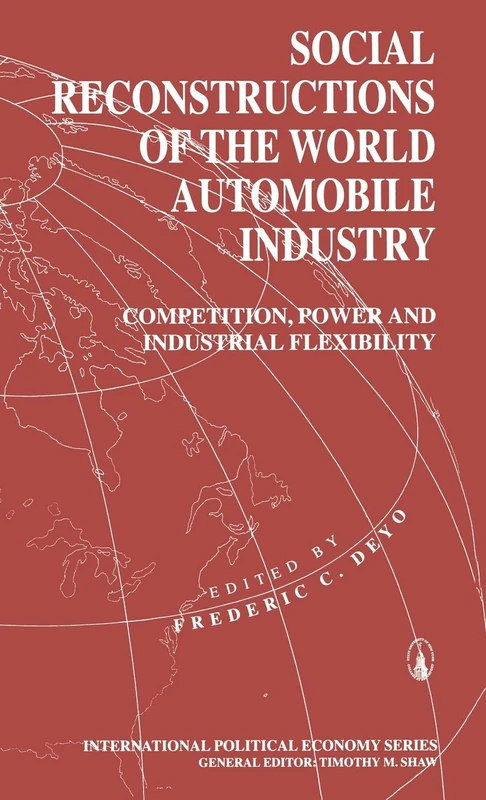 Social Reconstructions of the World Automobile Industry: Competition, Power and Industrial Flexibility (International Political Economy Series)