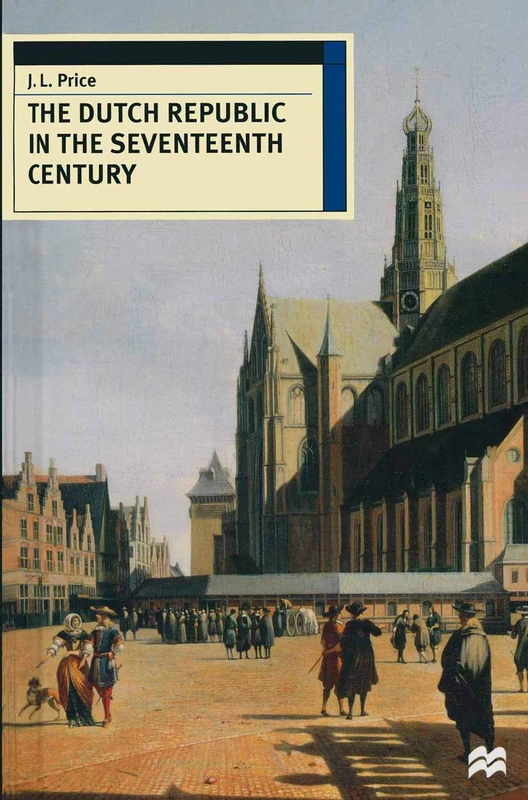 The Dutch Republic in the Seventeenth Century: 49 (European History in Perspective)