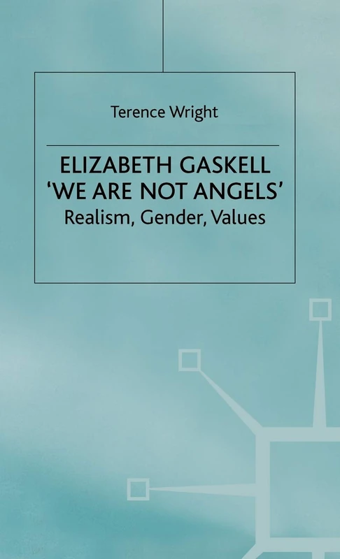 Elizabeth Gaskell: 'We Are Not Angels': Realism, Gender, Values