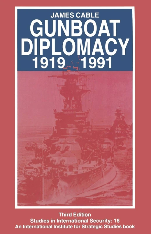 Gunboat Diplomacy 1919–1991: Political Applications of Limited Naval Force (Studies in International Security)