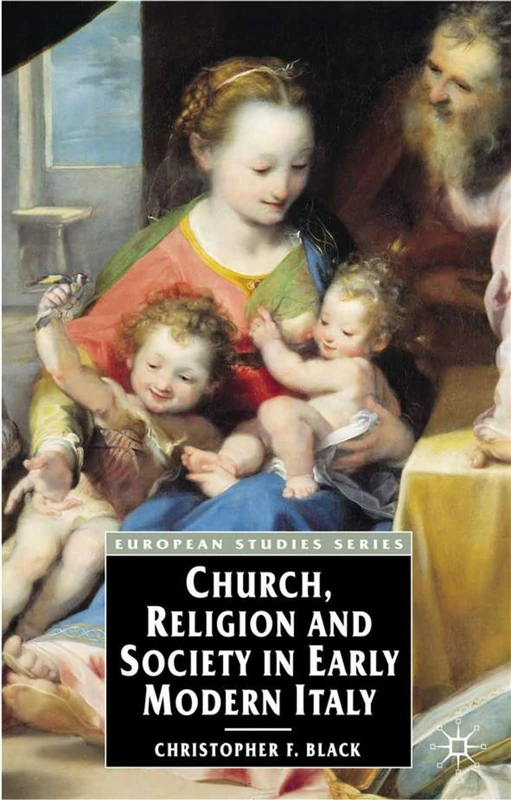 Church, Religion and Society in Early Modern Italy: 28 (European Studies)