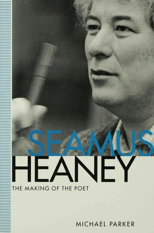 Seamus Heaney: The Making of the Poet