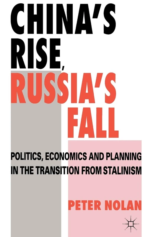 China's Rise, Russia's Fall: Politics, Economics and Planning in the Transition from Stalinism - Image 1