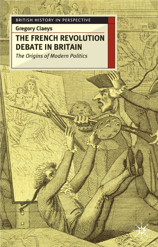 French Revolution Debate in Britain: The Origins of Modern Politics: 93 (British History in Perspective)
