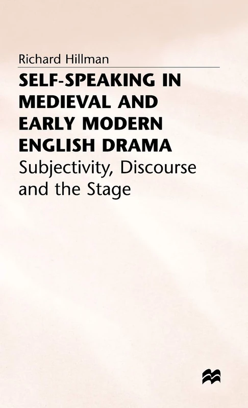 Self-Speaking in Medieval and Early Modern English Drama: Subjectivity, Discourse and the Stage - Image 1