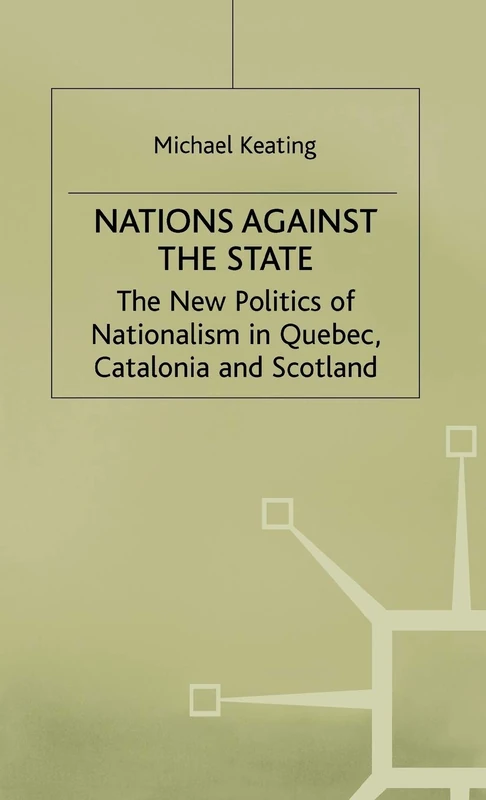 Nations against the State: The New Politics of Nationalism in Quebec, Catalonia and Scotland