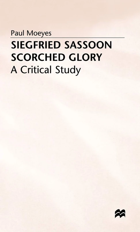 MACMILLAN - Siegfried Sassoon: Scorched Glory Critical Study